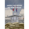 Americans Behind the Iron Curtain: Tales of Detention, Resilience, and Freedom in Cold War East Berlin - Paperback