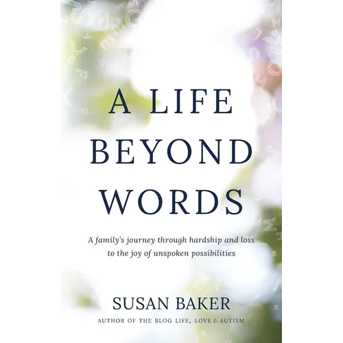 A Life Beyond Words: A family's journey through hardship and loss to the joy of unspoken possibilities - Paperback