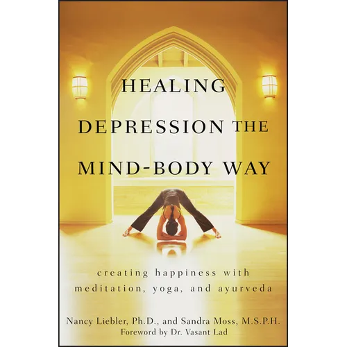 Healing Depression the Mind-Body Way: Creating Happiness with Meditation, Yoga, and Ayurveda - Paperback