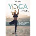Yoga Wheel: 102 Poses to Improve Strength, Balance, and Flexibility - Paperback