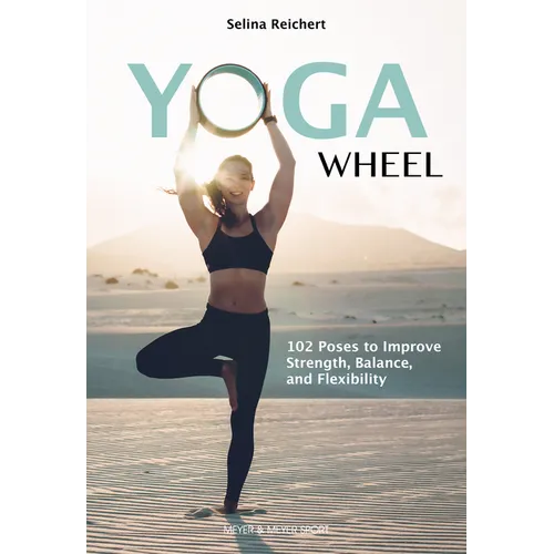 Yoga Wheel: 102 Poses to Improve Strength, Balance, and Flexibility - Paperback