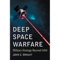 Deep Space Warfare: Military Strategy Beyond Orbit - Paperback