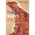 Three Ways to Fail: Journeys Through Mapuche Chile - Hardcover