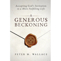 A Generous Beckoning: God's Gracious Invitations to Authentic Spiritual Life - Paperback