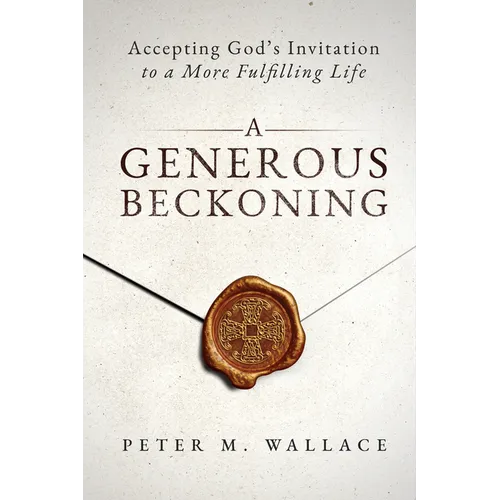 A Generous Beckoning: God's Gracious Invitations to Authentic Spiritual Life - Paperback