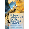 Hakomi with Internal Family Systems and Focusing: A Deeper Look at Mindfulness-Centered Therapies - Paperback