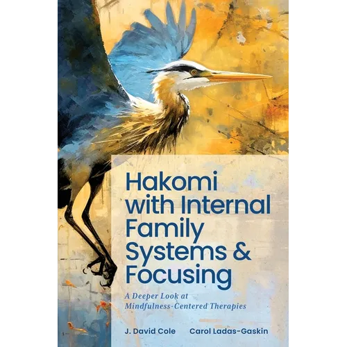 Hakomi with Internal Family Systems and Focusing: A Deeper Look at Mindfulness-Centered Therapies - Paperback