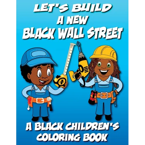 Let's Build A New Black Wall Street - A Black Children's Coloring Book - Paperback