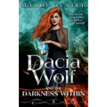 Dacia Wolf & the Darkness Within: A dark and magical paranormal fantasy novel - Paperback