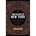 Enchanted New York: A Journey Along Broadway Through Manhattan's Magical Past - Paperback