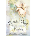 Faithful God: Testimonies of Healing - Paperback