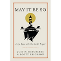 May It Be So: Forty Days with the Lord's Prayer - Hardcover