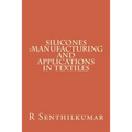Silicones: Manufacturing and Applications in Textiles - Paperback