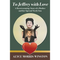 To Jeffrey with Love: A Heartwarming Story of a Mother and her Special Needs Son - Paperback