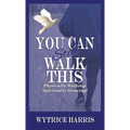 You Can Still Walk This: Physically Walking: Spiritually Growing! - Hardcover