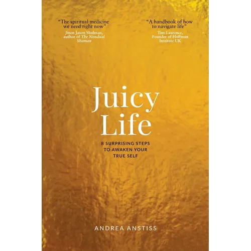 Juicy Life: 8 Surprising Steps to Awaken Your True Self - Paperback