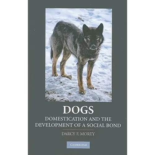 Dogs: Domestication and the Development of a Social Bond - Hardcover