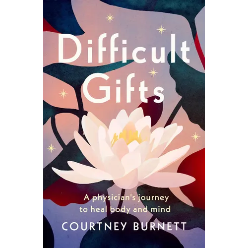 Difficult Gifts: A Physician's Journey to Heal Body and Mind - Paperback
