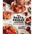 The Pasta Friday Cookbook: Let's Eat Together - Paperback
