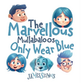 The Marvellous Mullabaloos Only Wear Blue - Hardcover