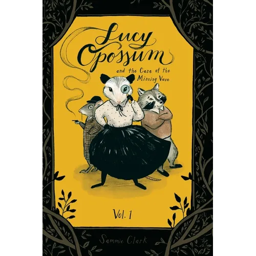 Lucy Opossum and the Case of the Missing Vase: Vol. 1 - Hardcover