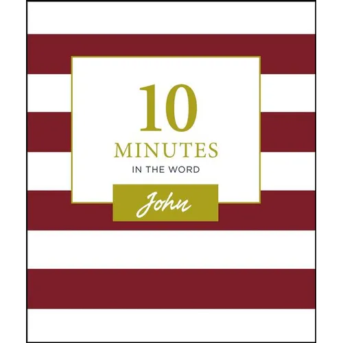 10 Minutes in the Word, John: A Short Journey Through the Gospel of John (a 46-Day Devotional) - Hardcover
