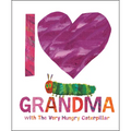 I Love Grandma with the Very Hungry Caterpillar - Hardcover