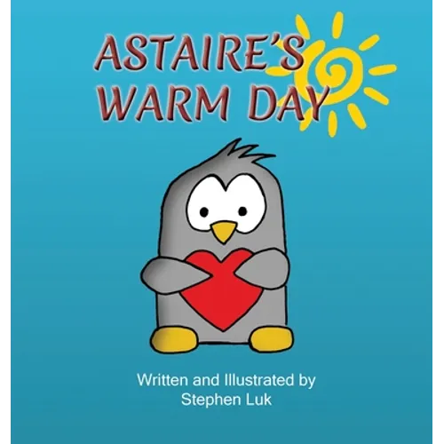 Astaire's Warm Day: A Little Penguin's Journey - Hardcover