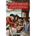 Independence: The Tangled Roots of the American Revolution - Paperback