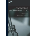 Tapeworms (human Entozoa): Their Sources, Nature, and Treatment - Paperback