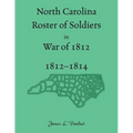 North Carolina Roster of Soldiers in War of 1812, 1812-1814 - Paperback