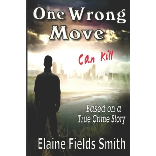 One Wrong Move - Can Kill: Based on a True Crime Story - Paperback
