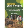 Composting When it Counts: Homestead-Scale Composting You Can Depend On - Paperback