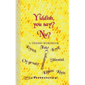 Yiddish, you say? Nu?: A Yiddish Wordbook - Paperback