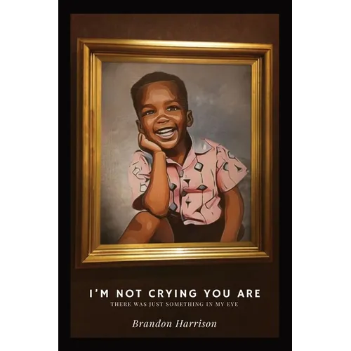 I'm Not Crying You Are: There Was Just Something In My Eye - Paperback