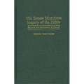 The Senate Munitions Inquiry of the 1930s: Beyond the Merchants of Death - Hardcover