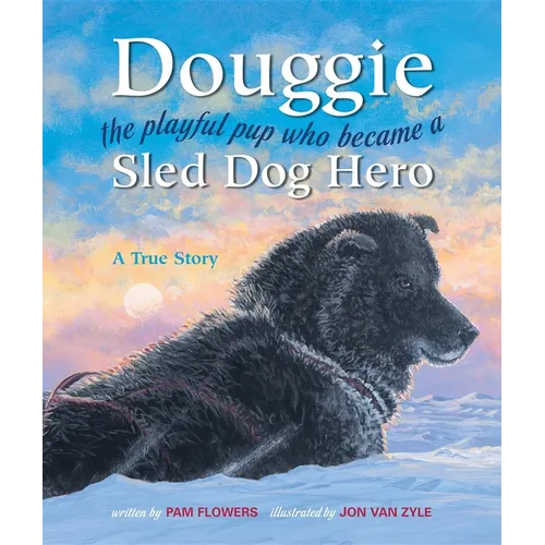 Douggie: The Playful Pup Who Became a Sled Dog Hero - Hardcover