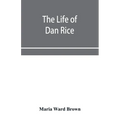 The life of Dan Rice - Paperback