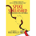 Spike Unleashed: The Wonder Dog Returns: As Told to Bill Boggs - Paperback