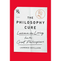 The Philosophy Cure: Lessons on Living from the Great Philosophers - Paperback