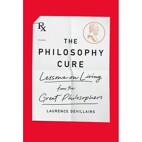 The Philosophy Cure: Lessons on Living from the Great Philosophers - Paperback