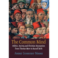 The Common Mind: Politics, Society and Christian Humanism from Thomas More to Russell Kirk - Hardcover
