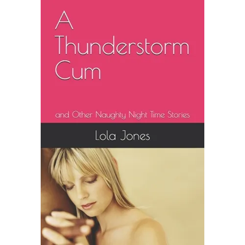 A Thunderstorm Cum: and Other Naughty Night Time Stories - Paperback