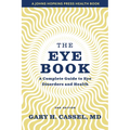 The Eye Book: A Complete Guide to Eye Disorders and Health - Paperback