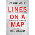 Lines on a Map: Unparalleled Adventures in Modern Exploration - Paperback