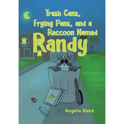 Trash Cans, Frying Pans, and a Raccoon Named Randy - Paperback