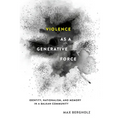 Violence as a Generative Force: Identity, Nationalism, and Memory in a Balkan Community - Hardcover