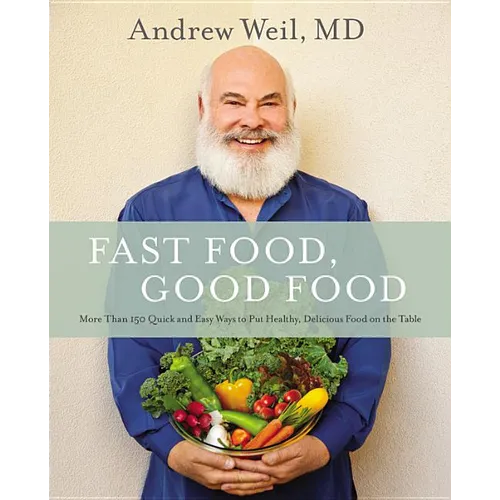 Fast Food, Good Food: More Than 150 Quick and Easy Ways to Put Healthy, Delicious Food on the Table - Hardcover
