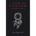 4 Paths of Cancer: A Journey Through Myths, Grief, Hope, Love - Paperback