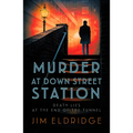 Murder at Down Street Station: The Thrilling Wartime Mystery Series - Hardcover